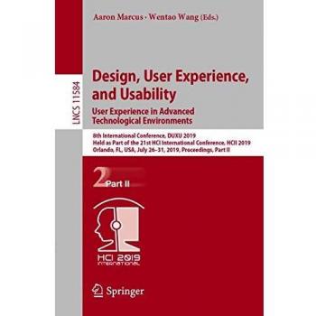 Design, User Experience, and Usability. User Experience in Advanced Technological Environments: 8th International Conference, DUXU 2019, Held as Part ... in Computer Science (11584), Band 11584)
