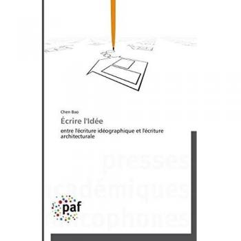 Ãcrire l'IdÃ©e: entre l'Ã©criture idÃ©ographique et l'Ã©criture architecturale
