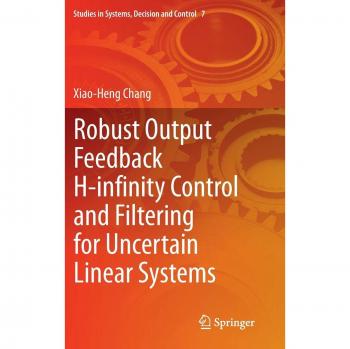 Robust Output Feedback H-infinity Control and Filtering for Uncertain Linear Systems (Studies in Systems, Decision and Control, Band 7)