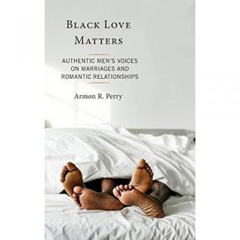 Black Love Matters: Authentic Men's Voices on Marriages and Romantic Relationships