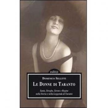 Le donne di Taranto. Sante, streghe, sirene e regine nella storia e nella leggenda di Taranto