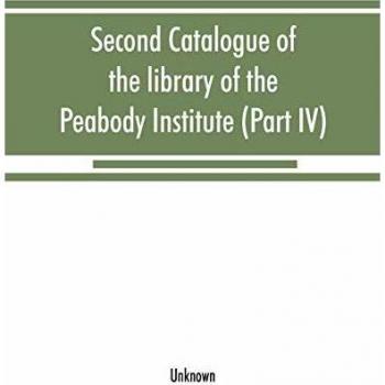 Second catalogue of the library of the Peabody Institute of the city of Baltimore, including the additions made since 1882 (Part IV) H-K