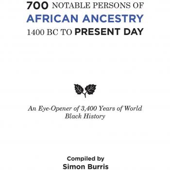 700 Notable Persons of African Ancestry 1400 BC to Present Day: An Eye-Opener of 3,400 Years of World Black History