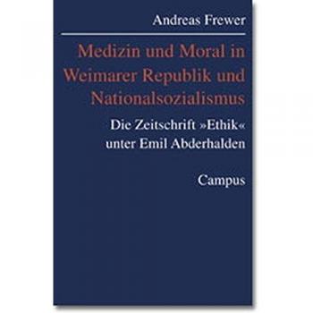 Medizin und Moral in Weimarer Republik und Nationalsozialismus: Die Zeitschrift »Ethik« unter Emil Abderhalden