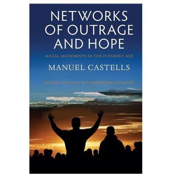 Networks of Outrage and Hope: Social Movements in the Internet Age (Revised)