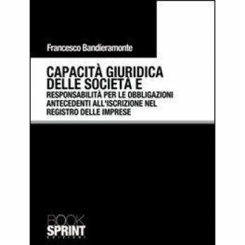 Capacità giuridica delle società e responsabilità per le obbligazioni antecedenti all'iscrizione nel registro delle imprese