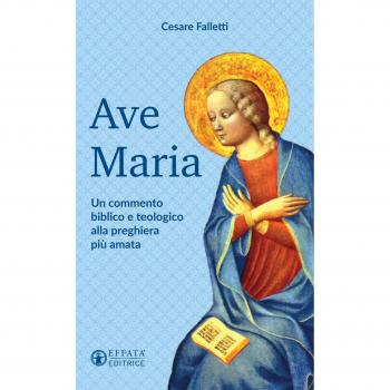 Ave Maria: Un commento biblico e teologico alla preghiera più amata