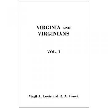Virginia and Virginians, 1606-1888. in Two Volumes. Volume I