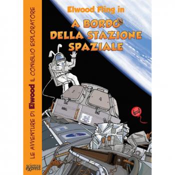 A bordo della stazione spaziale. Le avventure di Elwood il coniglio esploratore