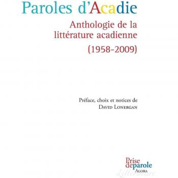 Anthologie de la littérature acadienne Paroles d'Acadie (1958-2009)
