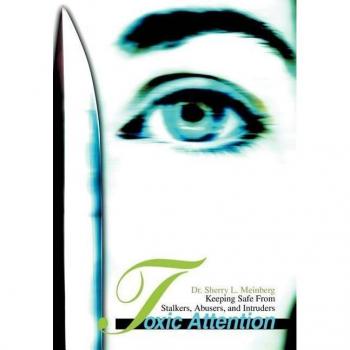 Toxic Attention: Keeping Safe From Stalkers, Abusers, and Intruders