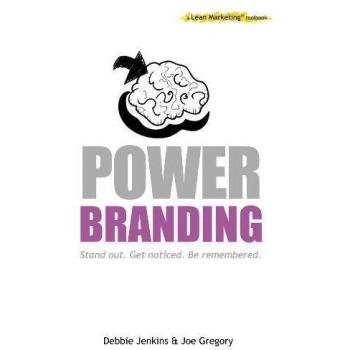 Power Branding Stand out. Get noticed. Be remembered: A Lean Marketing Toolbook