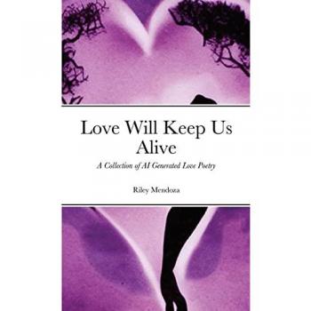Love Will Keep Us Alive: A Collection of AI Generated Love Poetry