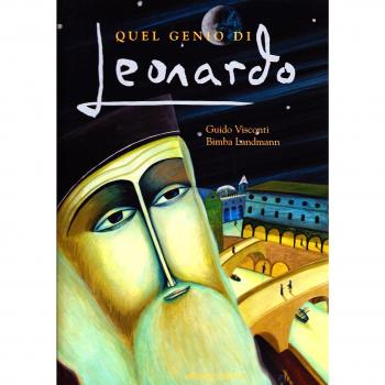 Quel genio di Leonardo. Ediz. illustrata