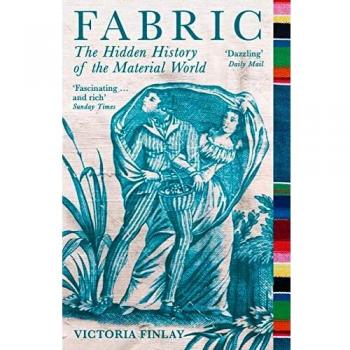 Fabric: The Hidden History of the Material World