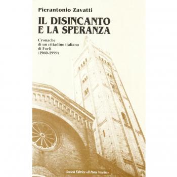 Il disincanto e la speranza. Cronache di un cittadino italiano di Forlì (1960-1999)