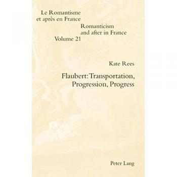 Flaubert: Transportation, Progression, Progress (Romanticism and after in France / Le Romantisme et après en France)