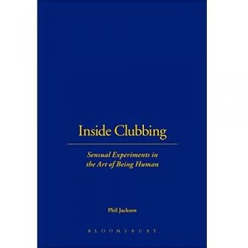 Inside Clubbing: Sensual Experiments in the Art of Being Human