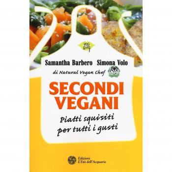 Secondi vegani. Piatti squisiti per tutti i gusti