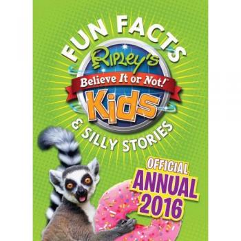 Ripley's Fun Facts & Silly Stories Kids' Annual 2016
