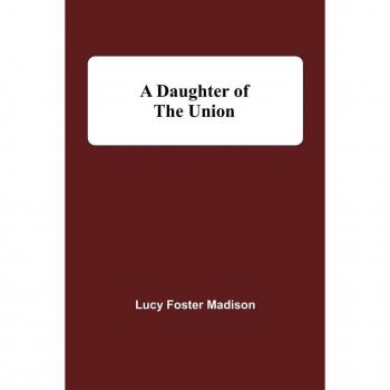 Foster Madison, Lucy: A Daughter Of The Union