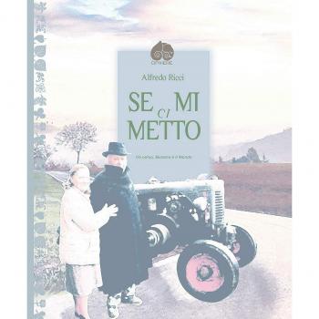 Se mi ci metto. Un uomo, Bazzano e il mondo. Ediz. illustrata