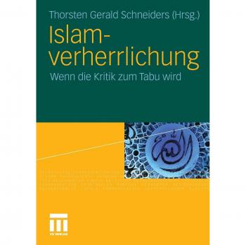 Schneiders, Thorsten Gerald Islamverherrlichung: Wenn Die Kritik Zum Tabu Wird