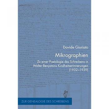 Mikrographien: Zu einer Poetologie des Schreibens in Walter Benjamins Kindheitserinnerungen