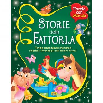 Storie della fattoria. Favole senza tempo che fanno riflettere offrendo piccole lezioni di vita!
