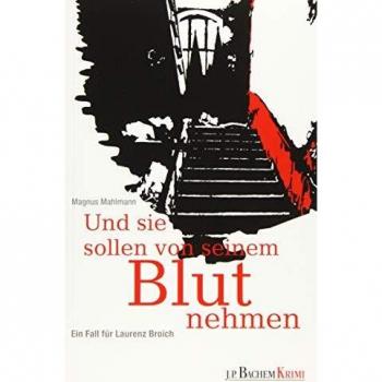 Und sie sollen von seinem Blut nehmen: Ein Fall für Laurenz Broich