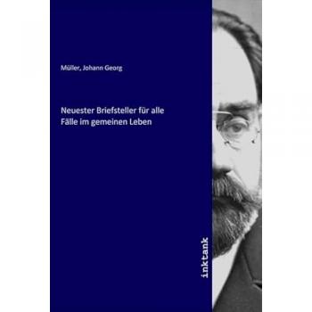 Neuester Briefsteller für alle Fälle im gemeinen Leben