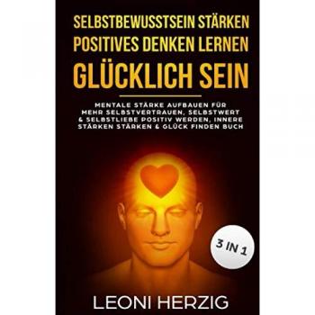 Selbstbewusstsein & Positives Denken: Glücklich Sein