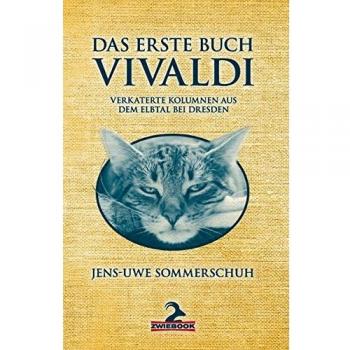 Jens-Uwe Sommerschuh Das Erste Buch Vivaldi: Verkaterte Kolumnen Aus Dem Elbtal Bei Dresden