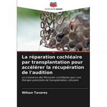 La réparation cochléaire par transplantation pour accélérer la récupération de l'audition: La croissance des fibrocytes cochléaires pour une thérapie potentielle de transplantation cellulaire