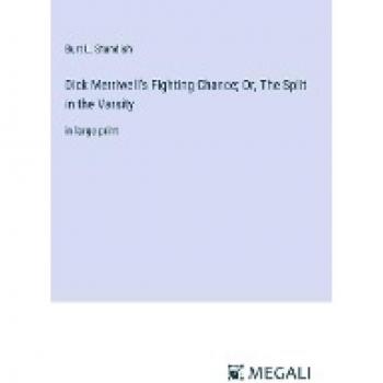 Dick Merriwell's Fighting Chance; Or, The Split in the Varsity: in large print