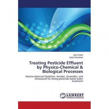 Treating Pesticide Effluent by Physico-Chemical & Biological Processes: Electro-chemical Oxidation, Aerobic, Anaerobic, and Ultrasound for strong pesticide waste water treatment