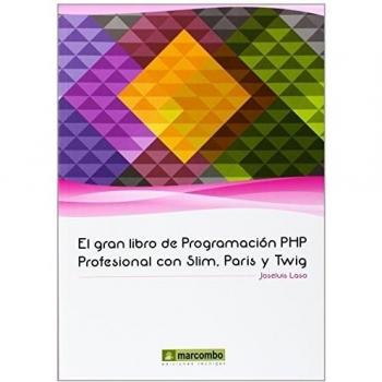 El gran libro de programación php profesional con slim, paris y twig