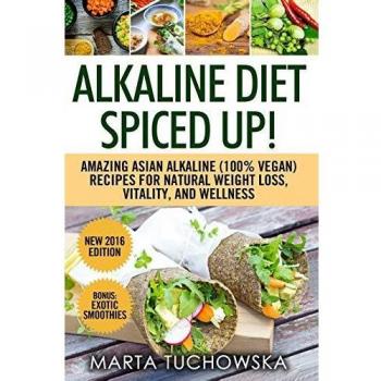 Alkaline Diet Spiced Up!: Amazing Asian Alkaline