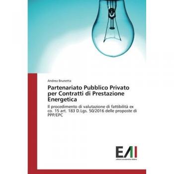 Partenariato Pubblico Privato per Contratti di Prestazione Energetica: Il procedimento di valutazione di fattibilità ex co. 15 art. 183 D.Lgs. 50/2016 delle proposte di PPP/EPC