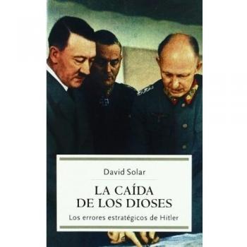 La caída de los dioses: los errores estratégicas de hitler (Bolsillo) (Tapa blanda).