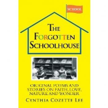 The Forgotten Schoolhouse: Original Poems and Stories