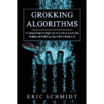 GROKKING ALGORITHMS: A Comprehensive Beginner's Guide to Learn the Realms of Grokking Algorithms from A-Z