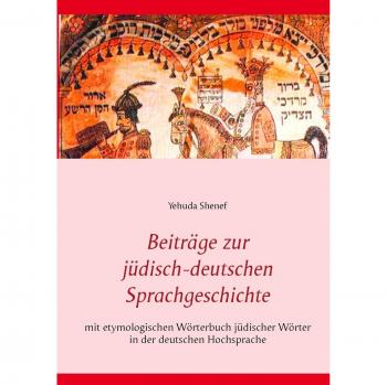 Beiträge zur jüdisch-deutschen Sprachgeschichte: mit etymologischem Wörterbuch jüdischer Wörter in der deutschen Hochsprache