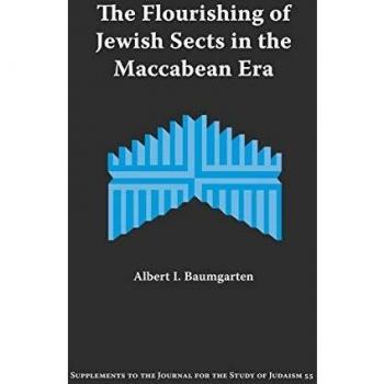 The Flourishing of Jewish Sects in the Maccabean Era, Supplements to the Journal for the Study of Judaism
