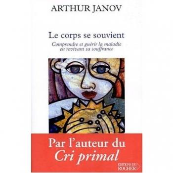 Le corps se souvient. Comprendre et guérir la maladie en revivant sa souffrance