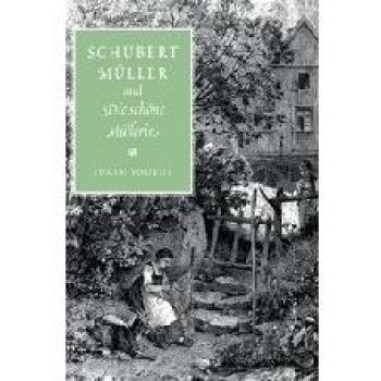 Schubert, Müller, and Die schöne Müllerin