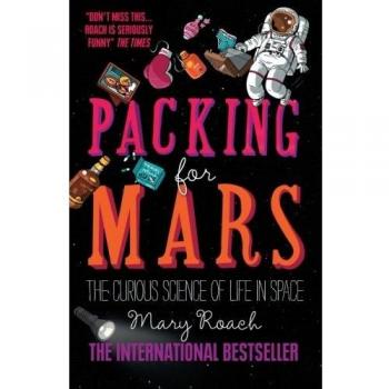 Packing for Mars: The Curious Science of Life in Space. Roach 9781851688234**