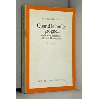 Quand le buffle grogne--, ou, La mort imaginaire d'Ernest Hemingway