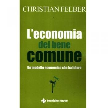L'economia del bene comune. Un modello economico che ha futuro