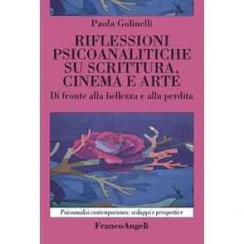 Rilfessioni psicoanalitiche su scrittura, cinema e arte. Di front... Paola Golinelli